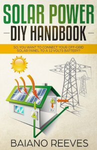Solar Power DIY Handbook: So, You Want to Connect Your Off-Grid Solar Panel to